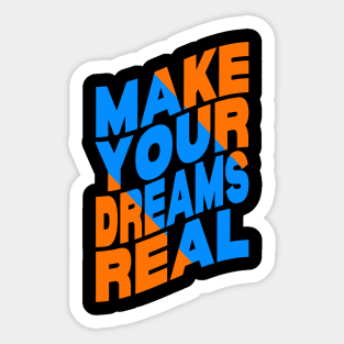 Make your dreams real Sticker